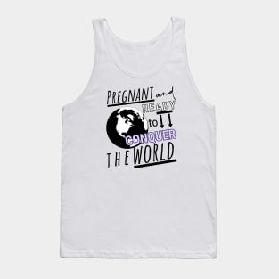 Pregnant and Ready to Conquer the World Tank Top